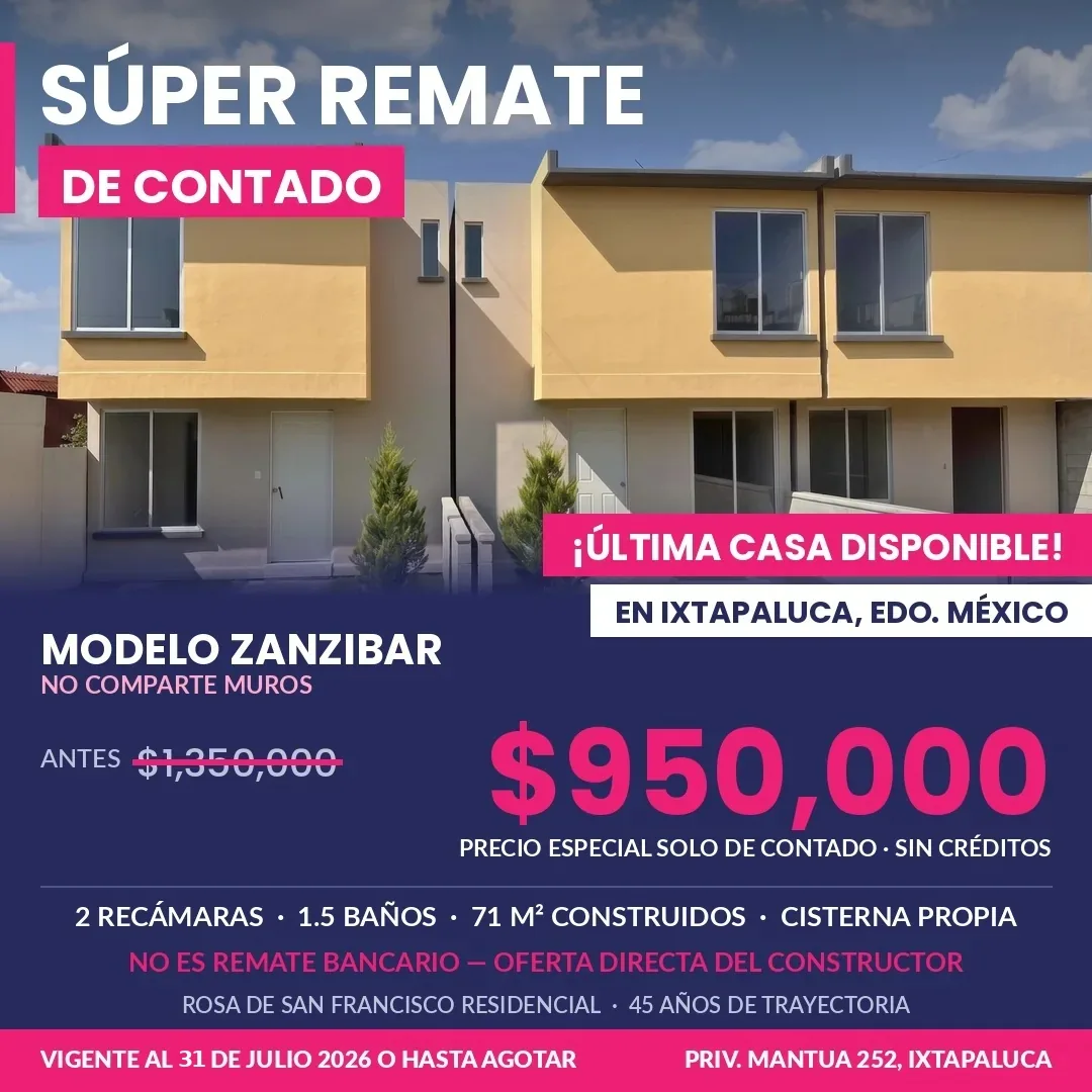 Súper remate de contado: Modelo Zanzibar en $950,000, casa ya vendida y modelo agotado en Ixtapaluca